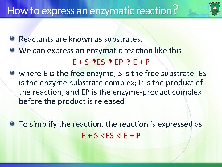How to express an enzymatic reaction? Reactants are known as substrates. We can express