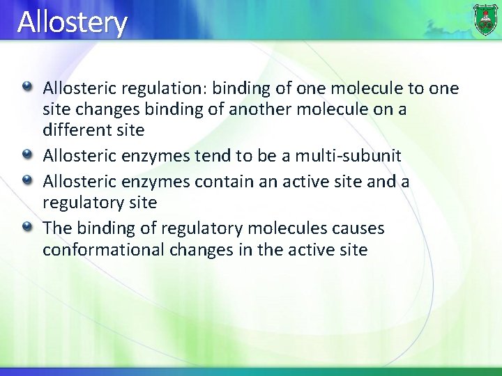 Allostery Allosteric regulation: binding of one molecule to one site changes binding of another