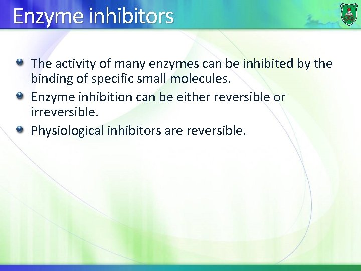 Enzyme inhibitors The activity of many enzymes can be inhibited by the binding of
