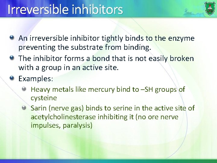 Irreversible inhibitors An irreversible inhibitor tightly binds to the enzyme preventing the substrate from