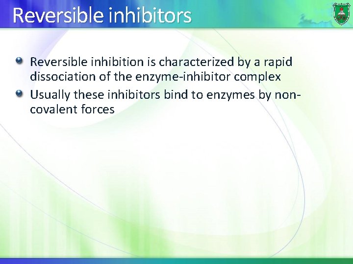 Reversible inhibitors Reversible inhibition is characterized by a rapid dissociation of the enzyme-inhibitor complex