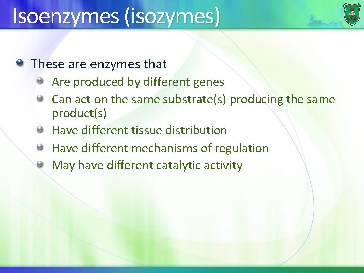 Isoenzymes (isozymes) These are enzymes that Are produced by different genes Can act on