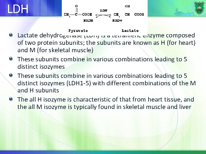 LDH Lactate dehydrogenase (LDH) is a tetrameric enzyme composed of two protein subunits; the