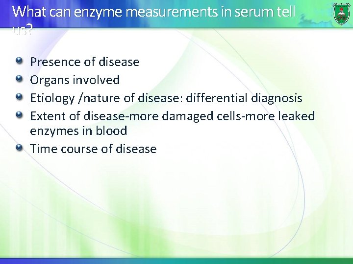 What can enzyme measurements in serum tell us? Presence of disease Organs involved Etiology