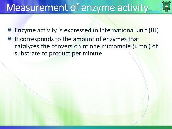 Measurement of enzyme activity Enzyme activity is expressed in International unit (IU) It corresponds