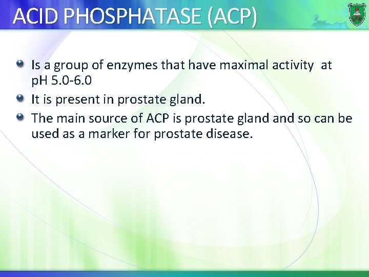 ACID PHOSPHATASE (ACP) Is a group of enzymes that have maximal activity at p.