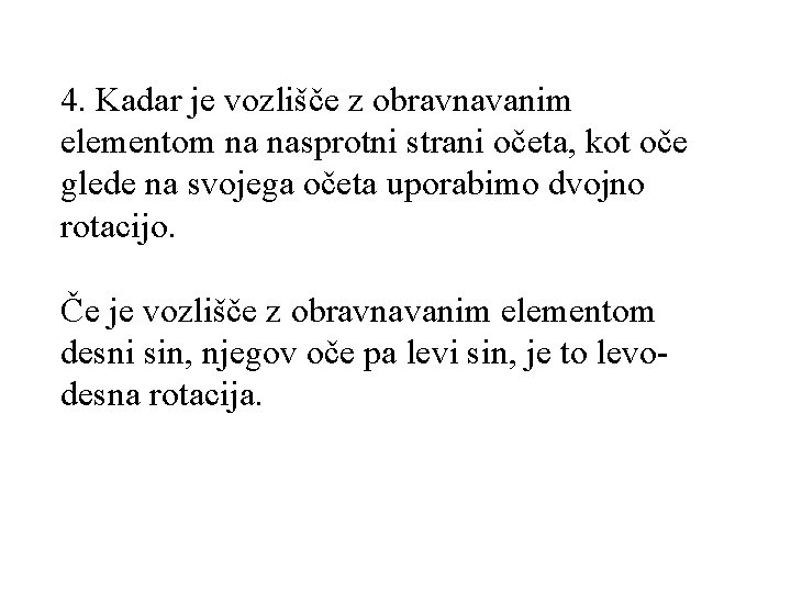 4. Kadar je vozlišče z obravnavanim elementom na nasprotni strani očeta, kot oče glede