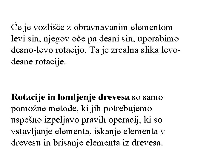 Če je vozlišče z obravnavanim elementom levi sin, njegov oče pa desni sin, uporabimo