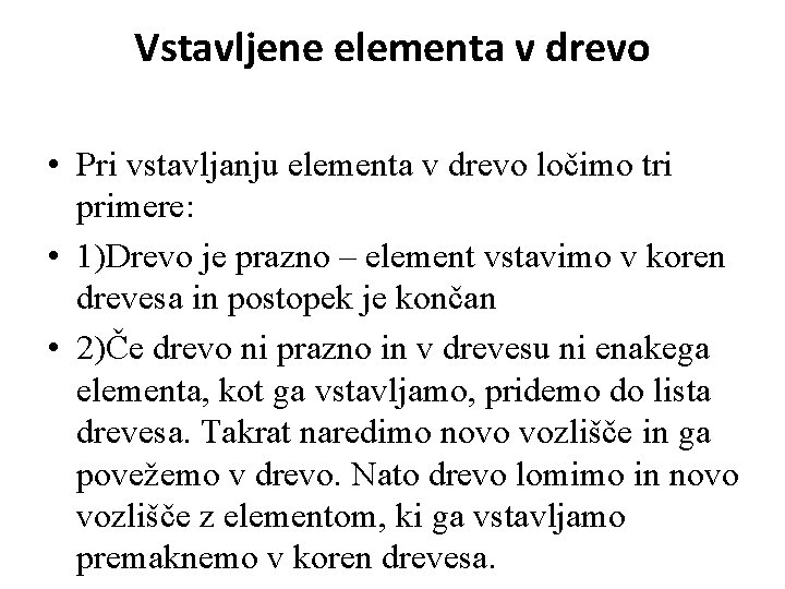 Vstavljene elementa v drevo • Pri vstavljanju elementa v drevo ločimo tri primere: •