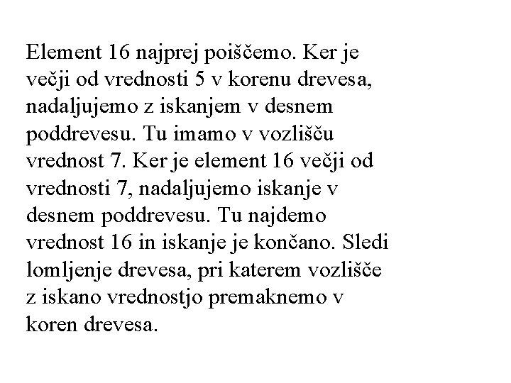 Element 16 najprej poiščemo. Ker je večji od vrednosti 5 v korenu drevesa, nadaljujemo