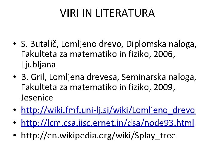 VIRI IN LITERATURA • S. Butalič, Lomljeno drevo, Diplomska naloga, Fakulteta za matematiko in