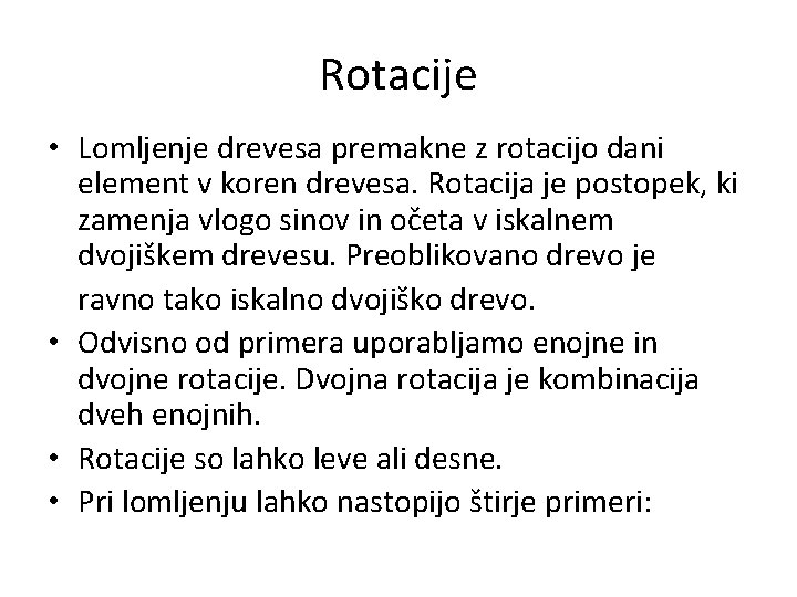 Rotacije • Lomljenje drevesa premakne z rotacijo dani element v koren drevesa. Rotacija je