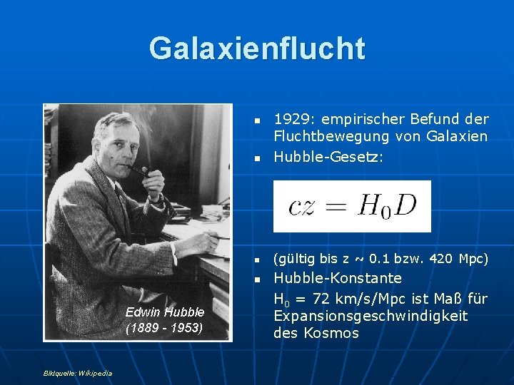 Galaxienflucht n 1929: empirischer Befund der Fluchtbewegung von Galaxien Hubble-Gesetz: n (gültig bis z