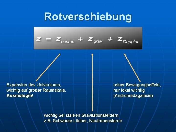 Rotverschiebung Expansion des Universums, wichtig auf großer Raumskala, Kosmologie! reiner Bewegungseffekt, nur lokal wichtig