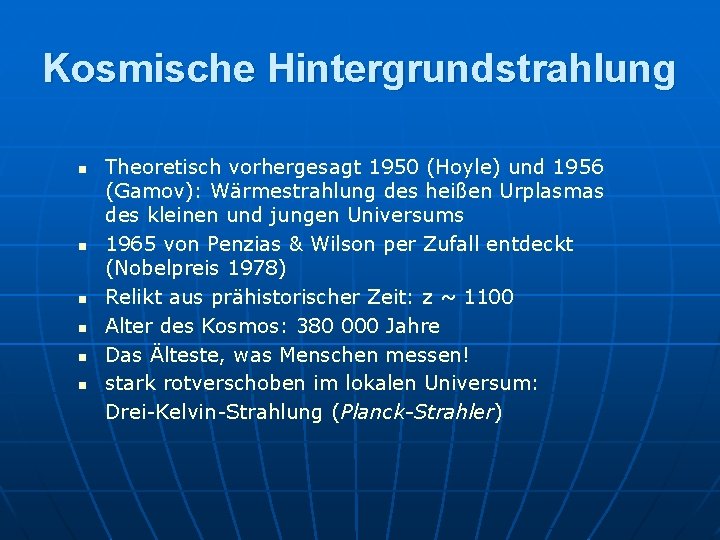 Kosmische Hintergrundstrahlung n n n Theoretisch vorhergesagt 1950 (Hoyle) und 1956 (Gamov): Wärmestrahlung des