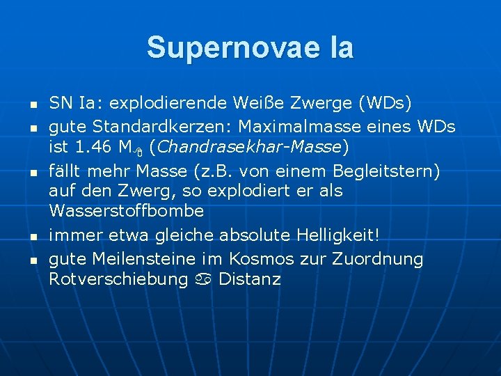 Supernovae Ia n n n SN Ia: explodierende Weiße Zwerge (WDs) gute Standardkerzen: Maximalmasse