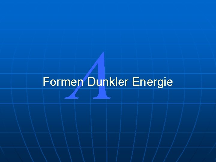 L Formen Dunkler Energie 