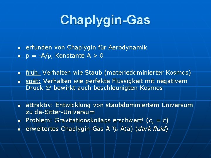 Chaplygin-Gas n n n n erfunden von Chaplygin für Aerodynamik p = -A/r, Konstante
