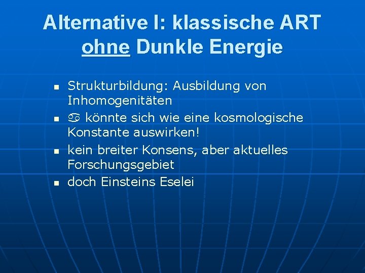 Alternative I: klassische ART ohne Dunkle Energie n n Strukturbildung: Ausbildung von Inhomogenitäten a