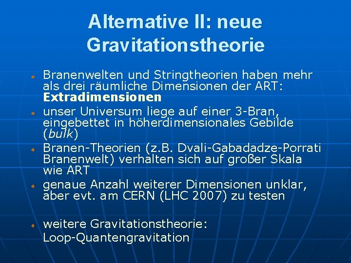 Alternative II: neue Gravitationstheorie Branenwelten und Stringtheorien haben mehr als drei räumliche Dimensionen der