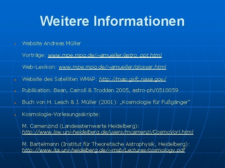Weitere Informationen Website Andreas Müller Vorträge: www. mpe. mpg. de/~amueller/astro_ppt. html Web-Lexikon: www. mpe.