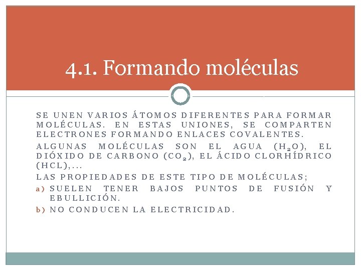 4. 1. Formando moléculas SE UNEN VARIOS ÁTOMOS DIFERENTES PARA FORMAR MOLÉCULAS. EN ESTAS