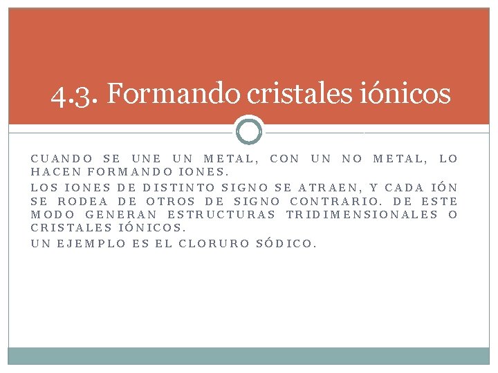 4. 3. Formando cristales iónicos CUANDO SE UN METAL, CON UN NO METAL, LO