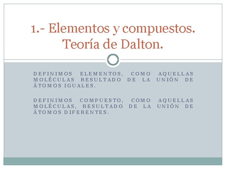 1. - Elementos y compuestos. Teoría de Dalton. DEFINIMOS ELEMENTOS, COMO MOLÉCULAS RESULTADO DE