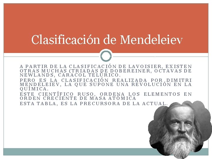 Clasificación de Mendeleiev A PARTIR DE LA CLASIFICACIÓN DE LAVOISIER, EXISTEN OTRAS MUCHAS (TRIADAS