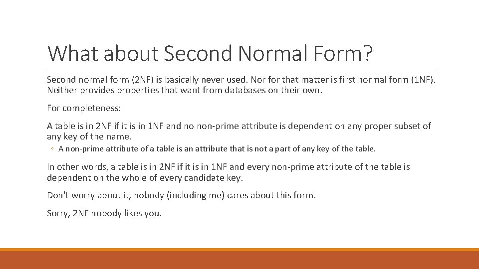 What about Second Normal Form? Second normal form (2 NF) is basically never used.