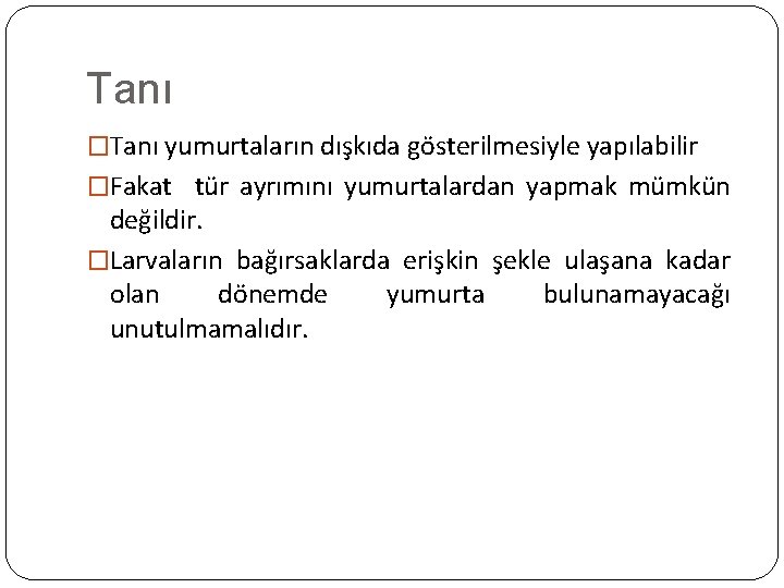 Tanı �Tanı yumurtaların dışkıda gösterilmesiyle yapılabilir �Fakat tür ayrımını yumurtalardan yapmak mümkün değildir. �Larvaların