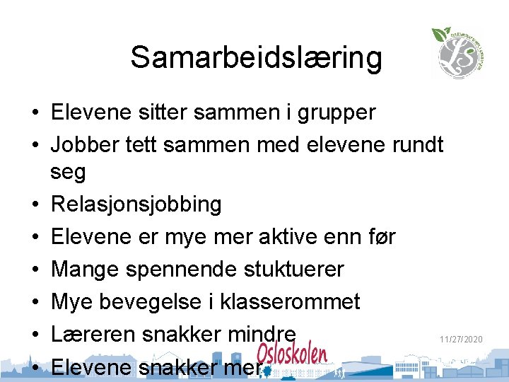 Samarbeidslæring • Elevene sitter sammen i grupper • Jobber tett sammen med elevene rundt