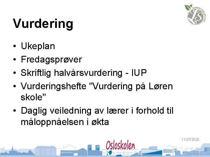 Vurdering • • Ukeplan Fredagsprøver Skriftlig halvårsvurdering - IUP Vurderingshefte "Vurdering på Løren skole"