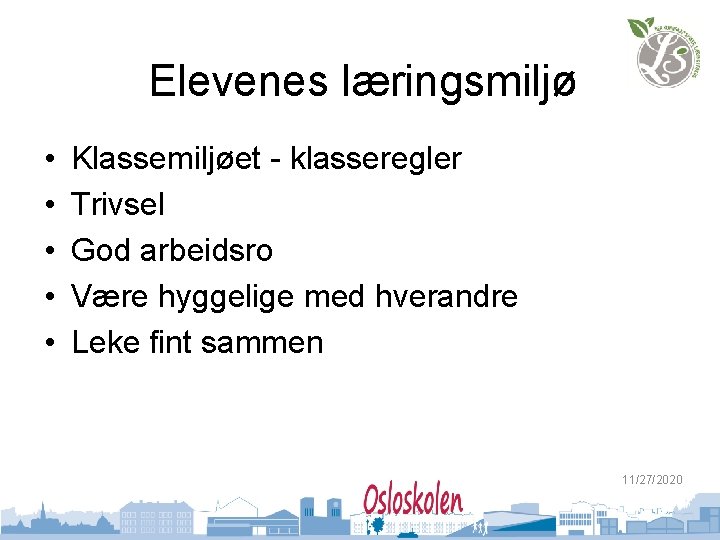 Elevenes læringsmiljø • • • Klassemiljøet - klasseregler Trivsel God arbeidsro Være hyggelige med