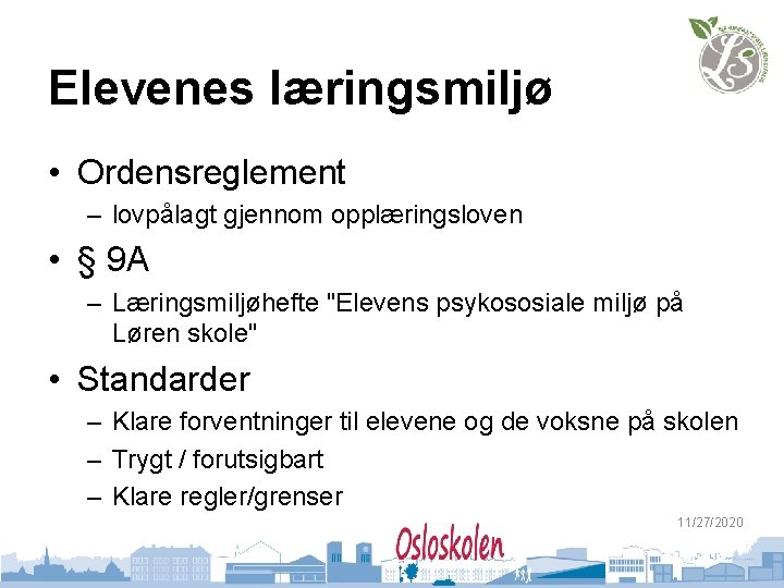 Elevenes læringsmiljø • Ordensreglement – lovpålagt gjennom opplæringsloven • § 9 A – Læringsmiljøhefte