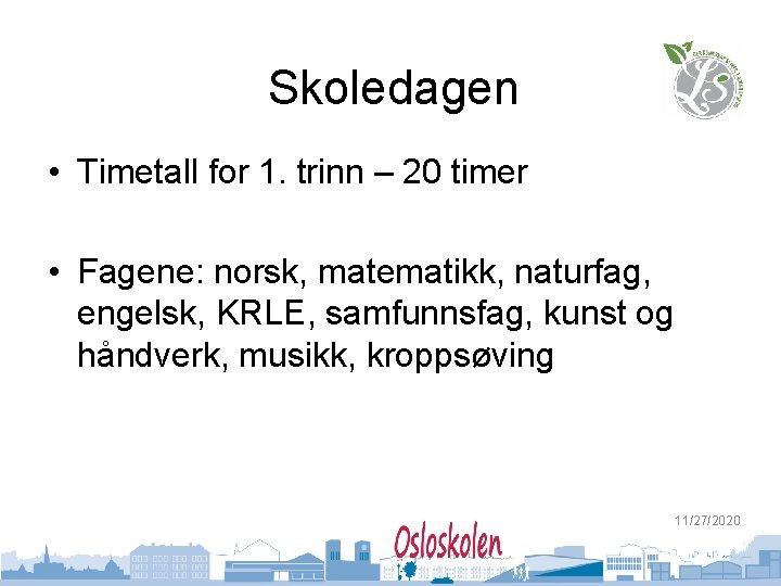 Skoledagen • Timetall for 1. trinn – 20 timer • Fagene: norsk, matematikk, naturfag,