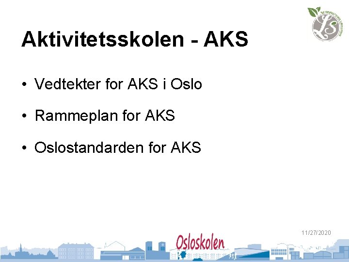 Aktivitetsskolen - AKS • Vedtekter for AKS i Oslo • Rammeplan for AKS •