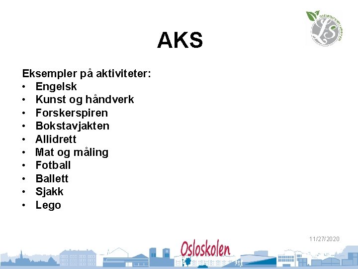 AKS Eksempler på aktiviteter: • Engelsk • Kunst og håndverk • Forskerspiren • Bokstavjakten