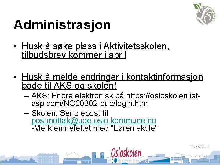 Administrasjon • Husk å søke plass i Aktivitetsskolen, tilbudsbrev kommer i april • Husk