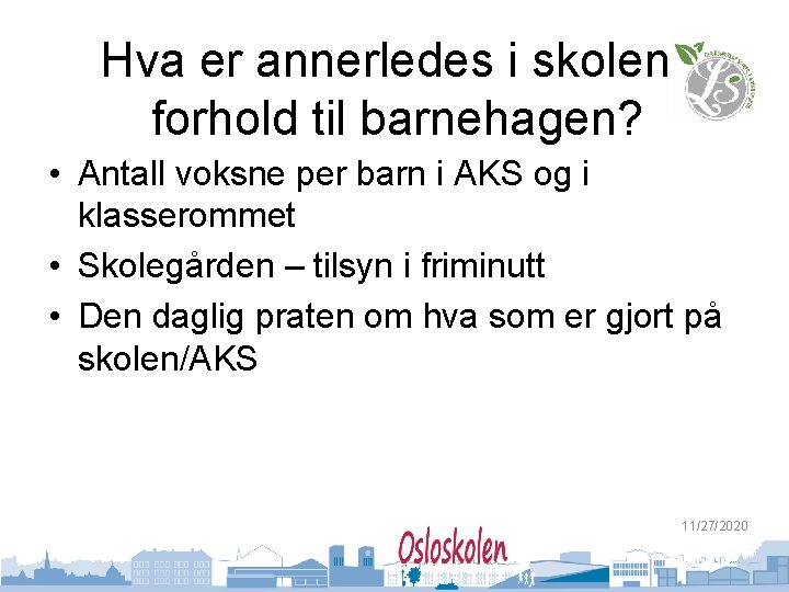 Hva er annerledes i skolen i forhold til barnehagen? • Antall voksne per barn