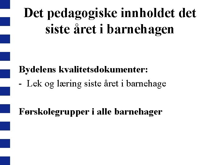 Det pedagogiske innholdet siste året i barnehagen Bydelens kvalitetsdokumenter: - Lek og læring siste