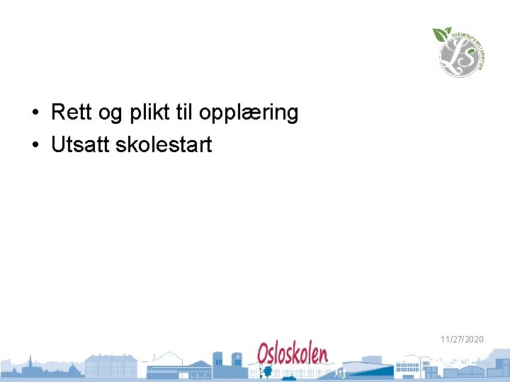  • Rett og plikt til opplæring • Utsatt skolestart 11/27/2020 