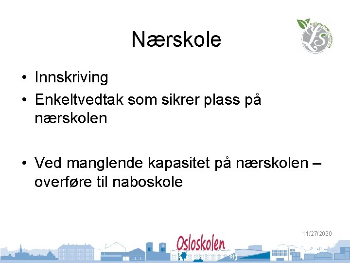 Nærskole • Innskriving • Enkeltvedtak som sikrer plass på nærskolen • Ved manglende kapasitet