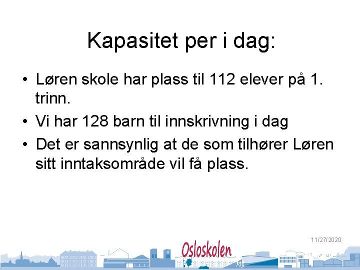 Kapasitet per i dag: • Løren skole har plass til 112 elever på 1.
