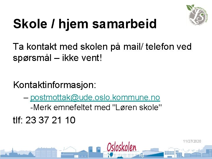 Skole / hjem samarbeid Ta kontakt med skolen på mail/ telefon ved spørsmål –