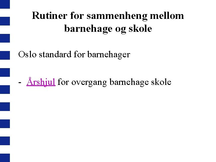 Rutiner for sammenheng mellom barnehage og skole Oslo standard for barnehager - Årshjul for