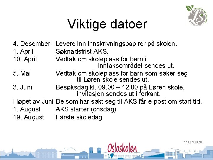 Viktige datoer 4. Desember Levere innskrivningspapirer på skolen. 1. April Søknadsfrist AKS. 10. April