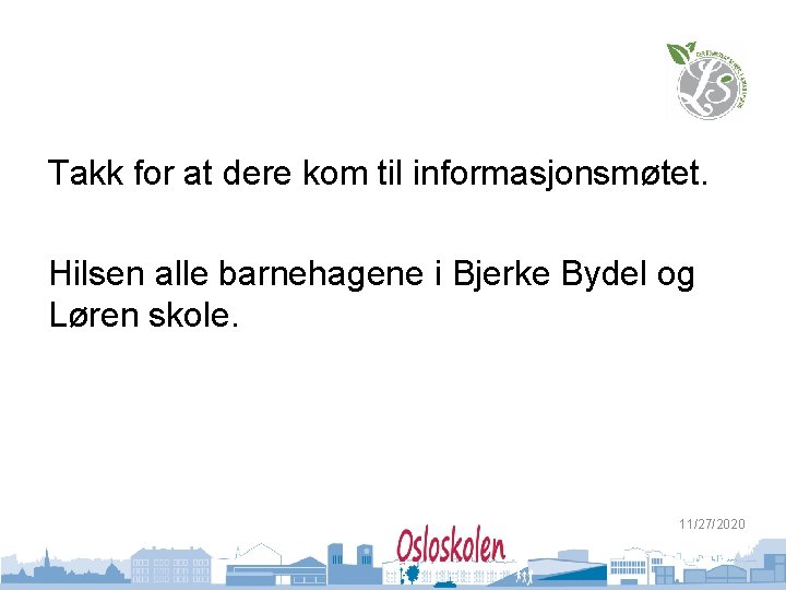 Takk for at dere kom til informasjonsmøtet. Hilsen alle barnehagene i Bjerke Bydel og