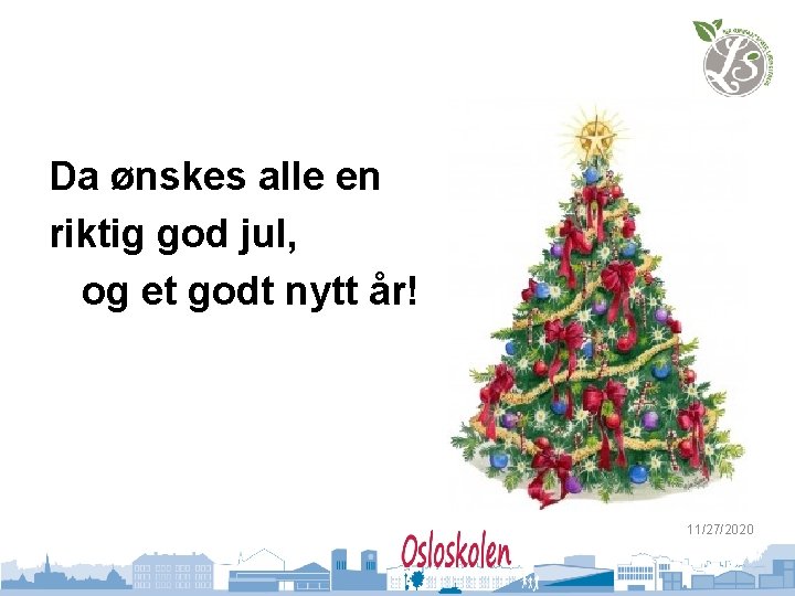 Da ønskes alle en riktig god jul, og et godt nytt år! 11/27/2020 