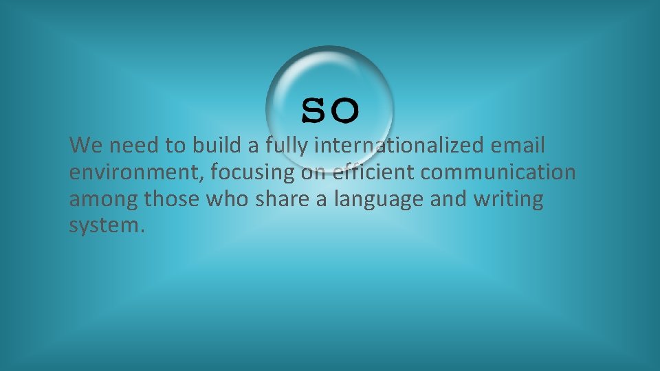 We need to build a fully internationalized email environment, focusing on efficient communication among